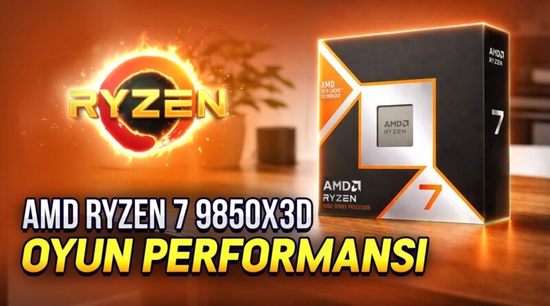 AMD Ryzen 7 9850X3D, Zen 5 Mimarisi ve Yenilikçi Önbellekle Oyun Ekosistemini Dönüştürüyor