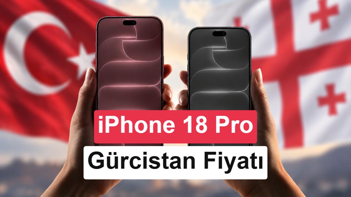 iPhone 18 Pro ve Pro Max Gürcistan Fiyatları: Türkiye Karşılaştırması ve Avantajları