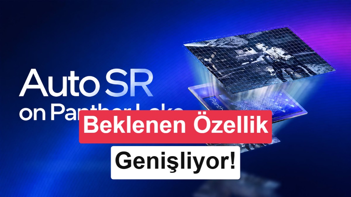 Microsoft’un Auto SR Teknolojisi Intel Panther Lake Platformlarına Geliyor: Oyun Deneyimini İyileştirecek