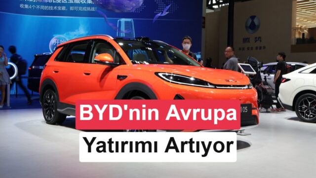 BYD’den Avrupa’da Dört Yeni Fabrika Hamlesi: Türkiye Yatırımı Askıda