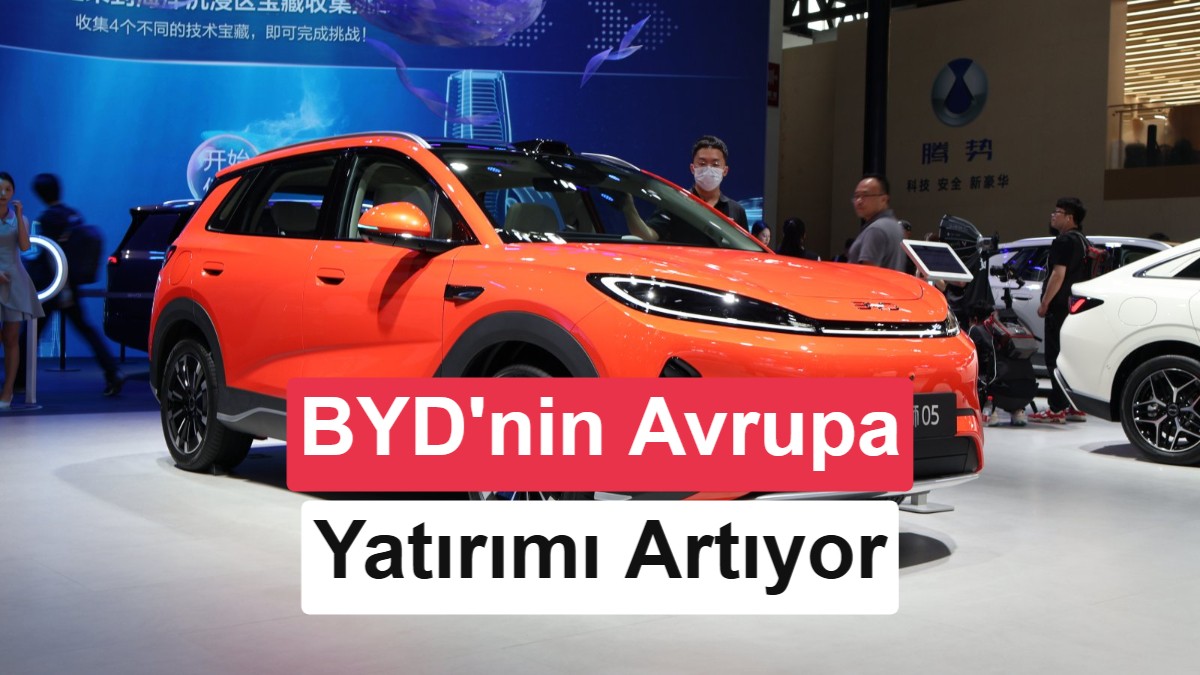 BYD’den Avrupa’da Dört Yeni Fabrika Hamlesi: Türkiye Yatırımı Askıda