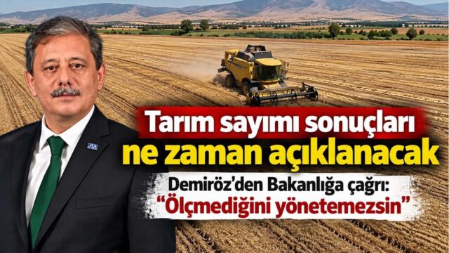 Tarım Sayımı Sonuçları Sektörde Bekleniyor: Demiröz’den Bakanlığa Veri Çağrısı
